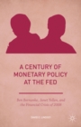 Image for A century of monetary policy at the Fed  : Ben Bernanke, Janet Yellen, and the financial crisis of 2008