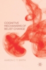 Image for Cognitive Mechanisms of Belief Change