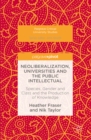 Image for Neoliberalization, universities and the public intellectual: species, gender and class and the production of knowledge