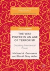 Image for The war power in an age of terrorism: debating presidential power