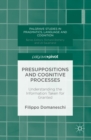 Image for Presuppositions and Cognitive Processes: Understanding the Information Taken for Granted
