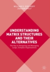 Image for Understanding matrix structures and their alternatives: the key to designing and managing large, complex organizations