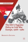 Image for The EEC&#39;s Yugoslav policy in Cold War Europe, 1968-1980