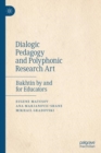 Image for Dialogic pedagogy and polyphonic research art: Bakhtin by and for educators