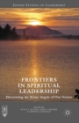 Image for Frontiers in Spiritual Leadership : Discovering the Better Angels of Our Nature