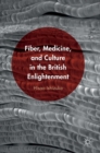 Image for Fiber, medicine, and culture in the British Enlightenment