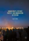 Image for Human rights, refugee protest and immigration detention