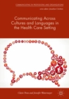 Image for Communicating across cultures and languages in the health care setting: voices of care