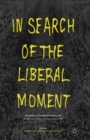 Image for In search of the liberal moment: democracy, anti-totalitarianism, and intellectual politics in France since 1950