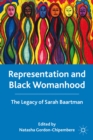 Image for Representation and black womanhood  : the legacy of Sarah Baartman