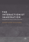 Image for The interactionist imagination: studying meaning, situation and micro-social order