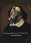 Image for Shakespeare between the world wars: the Anglo-American sphere