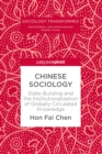 Image for Chinese sociology: state-building and the institutionalization of globally circulated knowledge