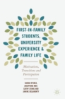 Image for First-in-family students, university experience and family life  : motivations, transitions and participation