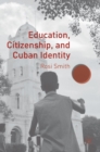 Image for Education, citizenship, and Cuban identity