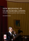 Image for New beginning in US-Muslim relations: President Obama and the Arab awakening