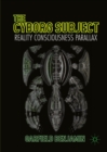 Image for The cyborg subject: reality, consciousness, parallax
