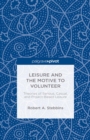 Image for Leisure and the motive to volunteer: theories of serious, casual, and project-based leisure