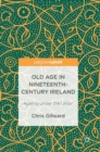 Image for Old age in nineteenth-century Ireland  : aged and impoverished by the union