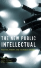 Image for The new public intellectual  : politics, theory, and the public sphere