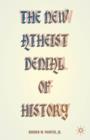 Image for The new atheist denial of history  : hijacking the past in the name of reason