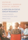 Image for A New Era in Focus Group Research: Challenges, Innovation and Practice