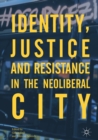 Image for Identity, Justice and Resistance in the Neoliberal City
