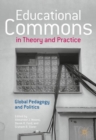 Image for Educational commons in theory and practice  : global pedagogy and politics