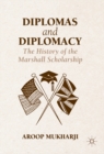Image for Diplomas and diplomacy: the history of the Marshall Scholarship