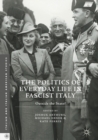 Image for The politics of everyday life in fascist Italy: outside the state?