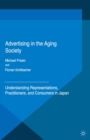 Image for Advertising in the aging society: understanding representations, practitioners, and consumers in Japan