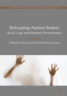Image for Entrapping asylum seekers  : social, legal and economic precariousness