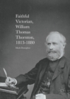 Image for Faithful Victorian: William Thomas Thornton, 1813-1880