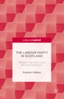 Image for The Labour Party in Scotland: religion, the union, and the Irish dimension