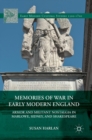 Image for Memories of war in early modern England  : armor and militant nostalgia in Marlowe, Sidney, and Shakespeare