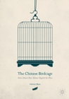 Image for The Chinese birdcage  : how China&#39;s rise almost toppled the west