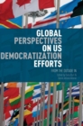 Image for Global perspectives on us democratization efforts  : from the outside in