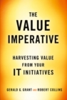 Image for The value imperative: harvesting value from your IT initiatives