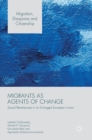 Image for Migrants as agents of change  : social remittances in an enlarged European Union