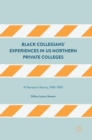 Image for Black collegians&#39; experiences in US Northern private colleges  : a narrative history, 1945-1965