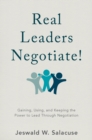 Image for Real leaders negotiate!: gaining, using, and keeping the power to lead through negotiation