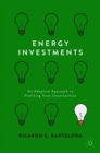 Image for Energy investments  : an adaptive approach to profiting from uncertainties