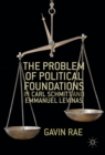Image for The problem of political foundations in Carl Schmitt and Emmanuel Levinas