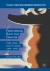 Image for Performing race and erasure: Cuba, Haiti, and US culture, 1898-1940