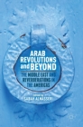 Image for Arab revolutions and beyond  : the Middle East and reverberations in the Americas