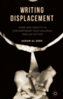 Image for Writing displacement: home and identity in contemporary post-colonial English fiction