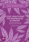 Image for Food, health and the knowledge economy: the state and intellectual property in India and Brazil