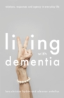 Image for Living with dementia  : relations, responses and agency in everyday life