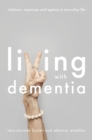 Image for Living with dementia: relations, responses and agency in everyday life