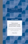 Image for The Asian Infrastructure Investment Bank: the construction of power and the struggle for the East Asian international order